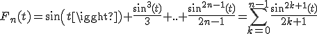 F_n(t)=sin(t)+\frac{sin^3(t)}{3}+..+\frac{sin^{2n-1}(t)}{2n-1}=\Bigsum_{k=0}^{n-1}\frac{sin^{2k+1}(t)}{2k+1}